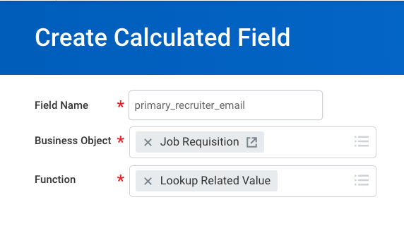 Captura de pantalla de Workday: Busque la tarea “Create Calculated Field”. Especifique “primary_recruiter_email” como nombre del campo, “Job Requisition” como Business Object y “Lookup Related Value” como Function. Después, haga clic en OK.