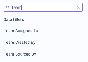 Recherche « Team » dans le panneau des filtres, avec les filtres Team Assigned To, Team Created By et Team Sourced By