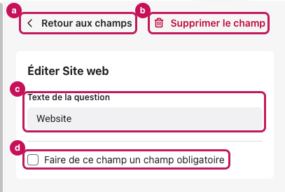 Panneau d’édition d’un champ de texte : a. Retour aux champs, b. Supprimer le champ, c. Texte de la question, d. Faire de ce champ un champ obligatoire